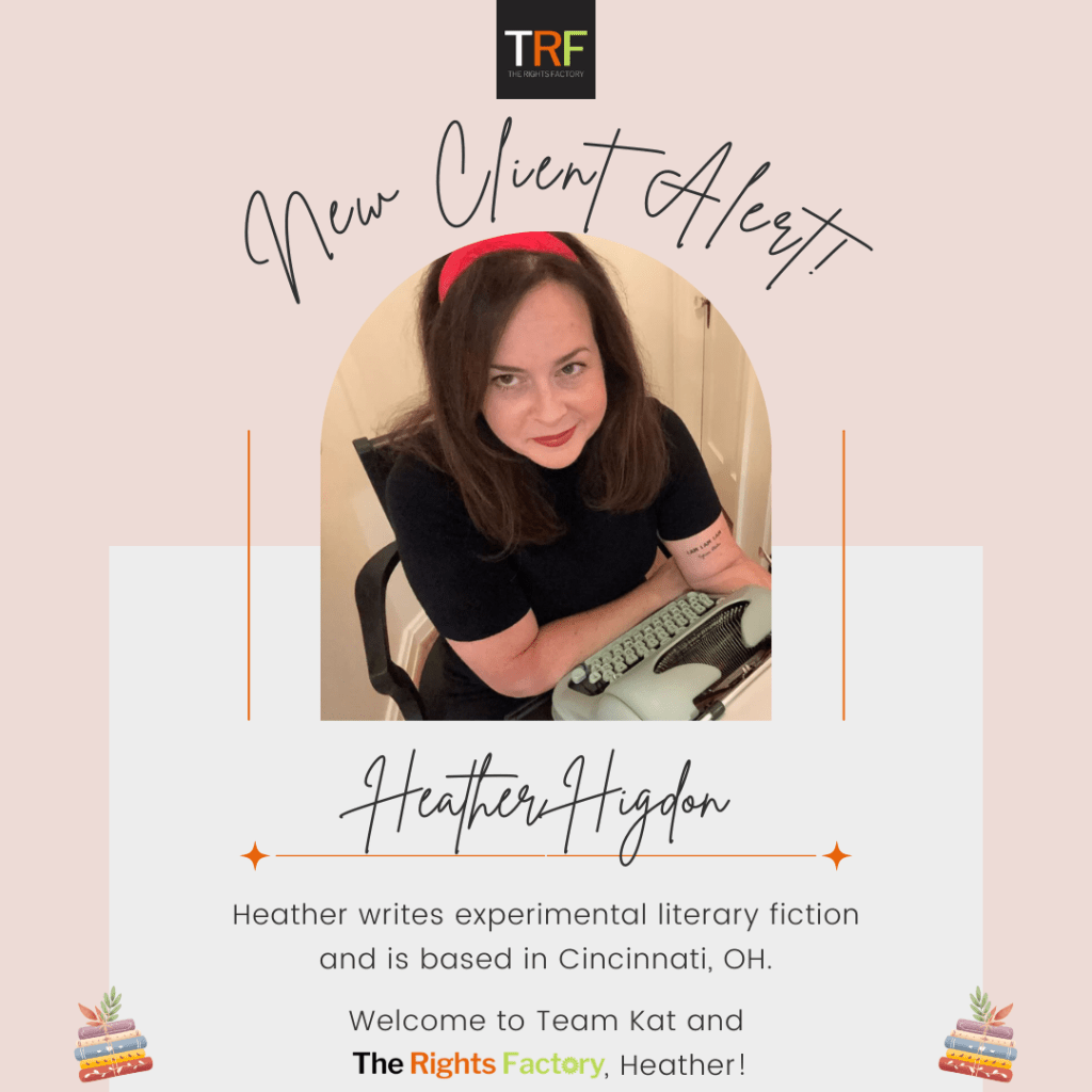 A peachy-coloured background. The Rights Factory logo at the top middle (small black square with TRF letters in white, red, and neon green).Curved Handwriting text: New Client Alert! A photo of Heather Higdon in the middle, a light-skinned woman with medium-length dark brown hair and brown eyes. She is sitting on a chair leaning on a desk with a light-green typewriter in front of her. She's wearing a bright red headband and red liptsick and a black top, and is smiling with teeth Text: Handwriting, Heather Higdon. Regular font, Heather writes experimental literary fiction and is based in Cincinnati, OH. Welcome to Team Kat and The Rights Factory, Heather! A small graphic of colourful stacks of books is on either side, tilted inward, at the bottom.